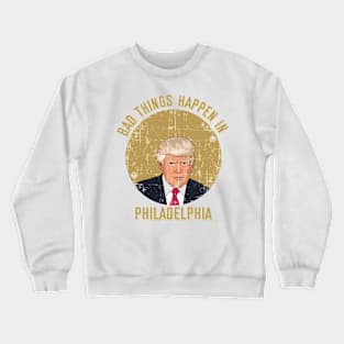 bad things happen in philadelphia Crewneck Sweatshirt